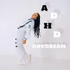 About ADHD DAYDREAM Song