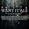 Want It All  (As Featured In "Shadowhunters: The Mortal Instruments")
