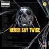 Never Say Twice