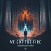 About We Got The Fire Song