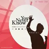 About You Never Know Song