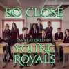 About So Close (As Featured In "Young Royals") Song