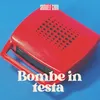 About BOMBE IN TESTA Song