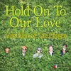 About Hold On to Our Love Song