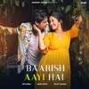 About Baarish Aayi Hai Song