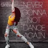 About Never Not Gonna Dance Again Song
