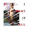 About I Want It All Song
