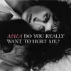 About Do You Really Want To Hurt Me Song