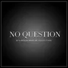 About No Question Song