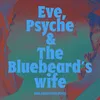 About Eve, Psyche & the Bluebeard’s wife Song