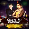 About Choti Ki fatkar Song