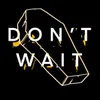 About DON'T WAIT Song