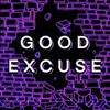 About GOOD EXCUSE Song