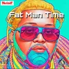 About Fat Man Time Song