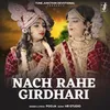About Nach Rahe Girdhari Song