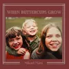 About When Buttercups Grow Song