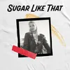 About Sugar Like That Song