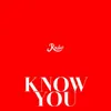 About Know You Song