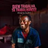 About Quem Trabalha, Tá Trabalhando Song