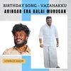 About Birthday song - Vazahakku Aringar ERA Kalai Murugan Song