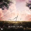 About Blame On Me Song