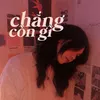 About Chẳng Còn Gì Song