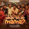 About What to do Mama Song