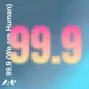 About 99.9 (We Are Human) Song