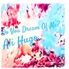 About Do You Dream Of Me? Song