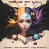 About Focus On You Song