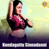 About Kondagattu Sinnadanni Song