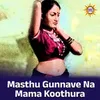 About Masthu Gunnave Na Mama Koothura Song