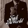 About Fuck the World Song