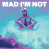 About Mad I'm Not Song