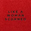 About Like a Woman Scorned Song