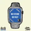 No Future, No Past