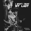 About I Won't Trust My Lady Song