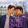 About Come to Play (as Featured in "Young Royals") Song