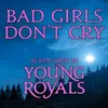 About Bad Girls Don't Cry (As Featured In "Young Royals") Song
