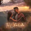 About Tu Chahida Song