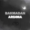 Bakmadan Ardıma