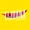 About TIJUANA Song