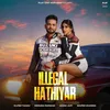 About Illegal Hathiyar Song