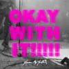 About Okay With It Song