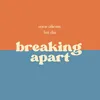 Breaking apart