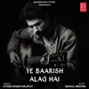 About Ye Baarish Alag Hai Song