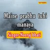 Maine Prabhu Tuhi Manaya