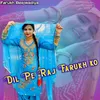 About Dil Pe Raj Farukh Ko Song