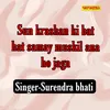 About Sun Krashan Ki Bat Hat Samay Muskil Ana Ho Jaga- Song