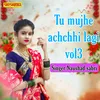 About Tu Mujhe Achchhi Lagi Vol 03 Song